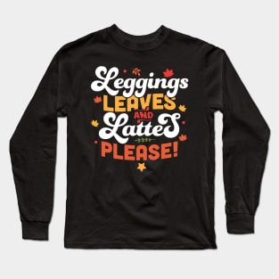 Leggings Leaves and Lattes Please - Fall Lover Autumn Leaves Long Sleeve T-Shirt